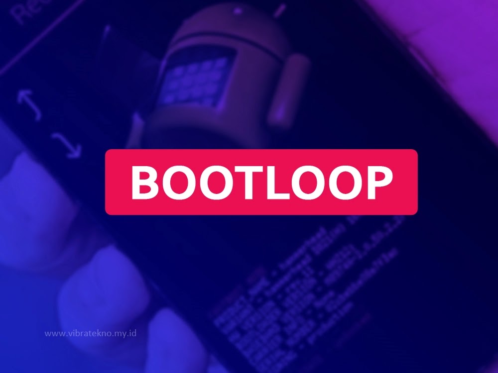 Jenis-jenis bootloop pada android dan cara mengatasinya