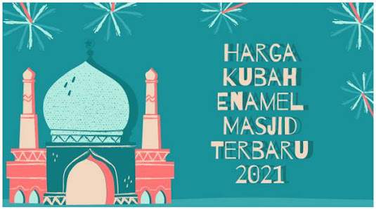 Harga Kubah Enamel Masjid Terbaru 2021