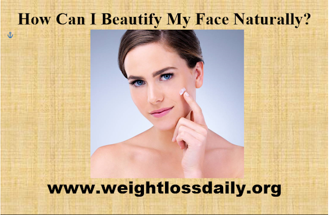 How can I beautify my face naturally?