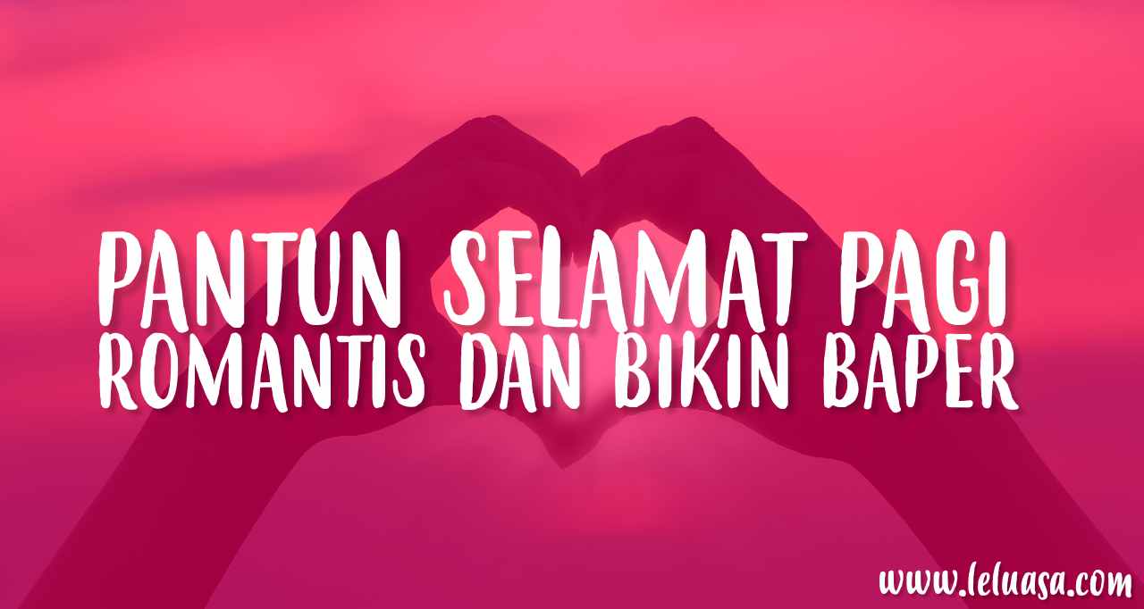 Pantun Selamat Pagi Yang Romantis Dan Lucu Bikin Ketawa Ngakak