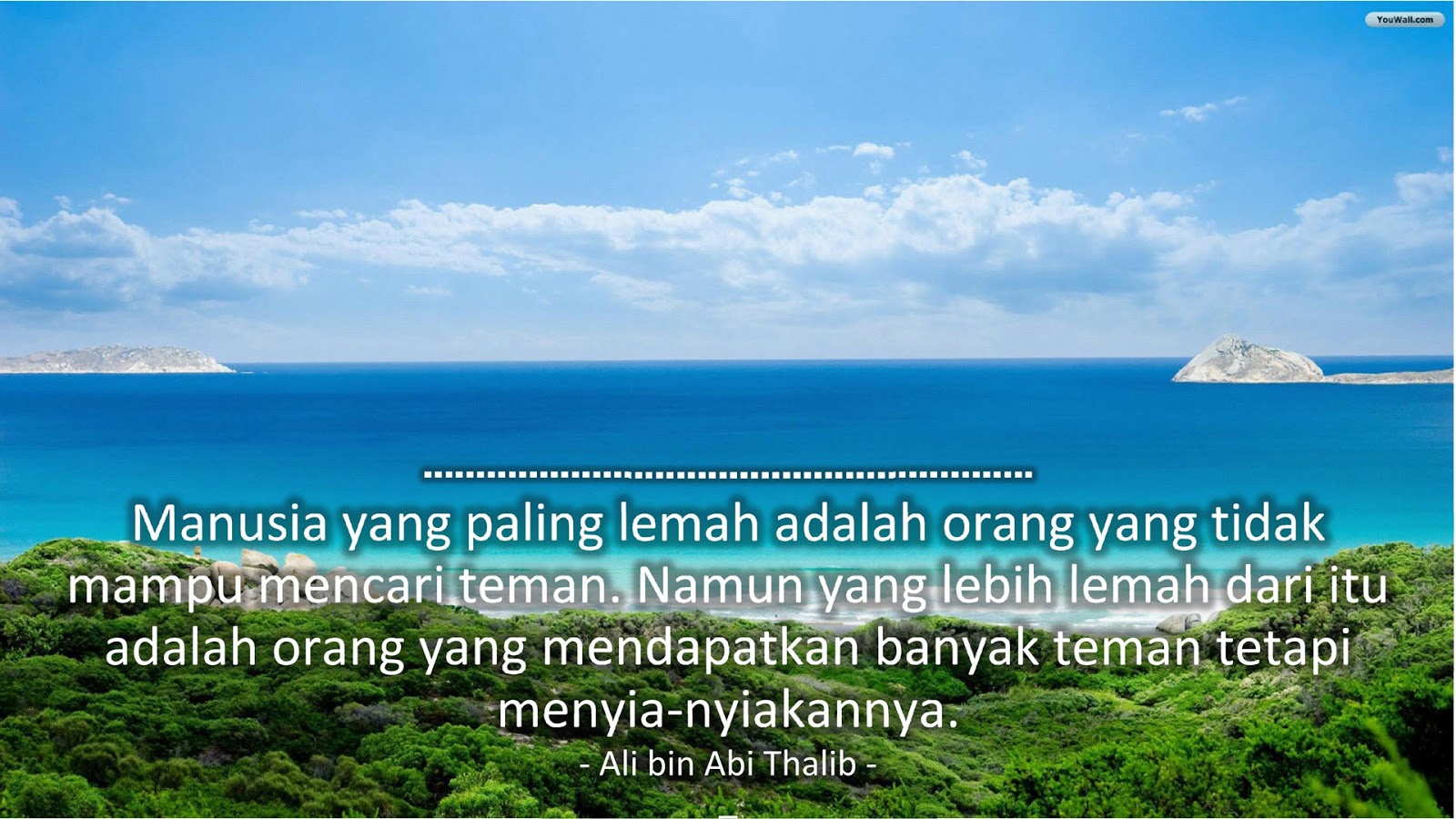 Manusia yang paling lemah adalah orang yang tidak mampu mencari teman. Namun yang lebih lemah dari itu adalah orang yang mendapatkan banyak teman tetapi menyia-nyiakannya. (Ali bin Abi Thalib)