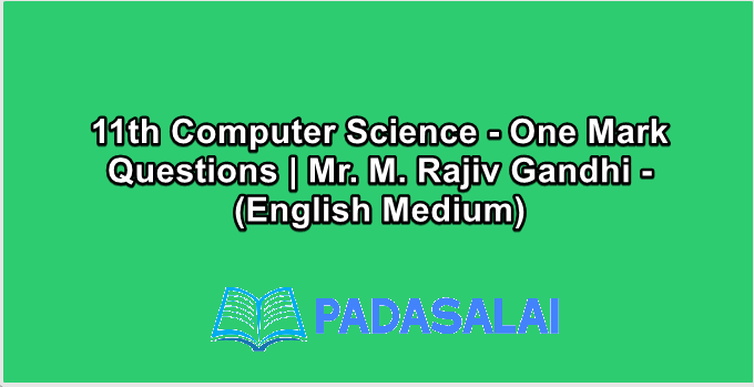 11th Computer Science - One Mark Questions | Mr. M. Rajiv Gandhi - (English Medium)