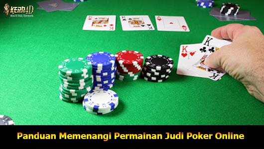 Panduan Memenangi Permainan Judi Poker Online