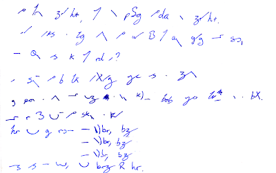 To learn shorthand I am posting today in shorthand.<br />It takes a long time to write but I am getting there slowly.<br />The questions is can I read it?<br />It seems to be like texting which is a shame.<br />Once upon a time there was a man called Bob  who lived in a box.<br />There are three ways to skin a cat.<br />Here we go round the mulberry bush, the mulberry bush, the mulberry bush.<br />This is the way we brush our hair.