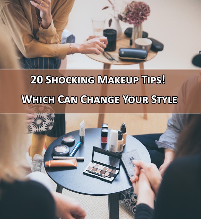 20 Shocking Makeup Tips! Which Can Change Your Style