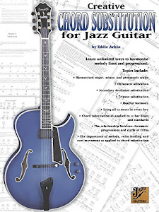 Creative Chord Substitution for Jazz Guitar: Learn Unlimited Ways to Harmonize Melody Lines and Progressions (Jazz Masters Series) (English Edition)