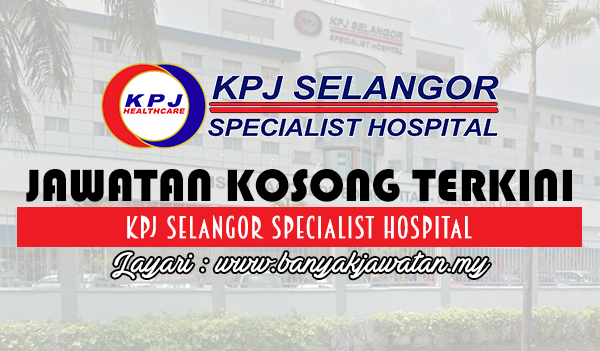 Jawatan Kosong di KPJ Selangor Specialist Hospital - 27 