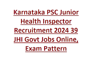 Karnataka PSC Junior Health Inspector Recruitment 2024 39 JHI Govt Jobs Online, Exam Pattern