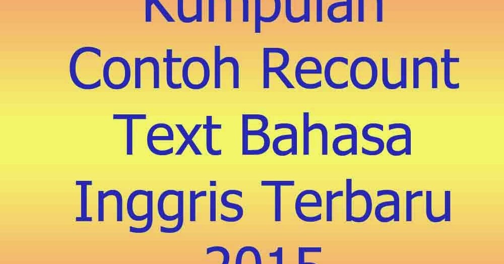 Contoh Recount Text Bahasa Inggris Terbaru 2015 ~ Kumpulan Artikel ...