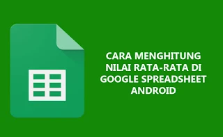 Cara Menghitung Nilai Rata-Rata di Google Spreadsheet Android