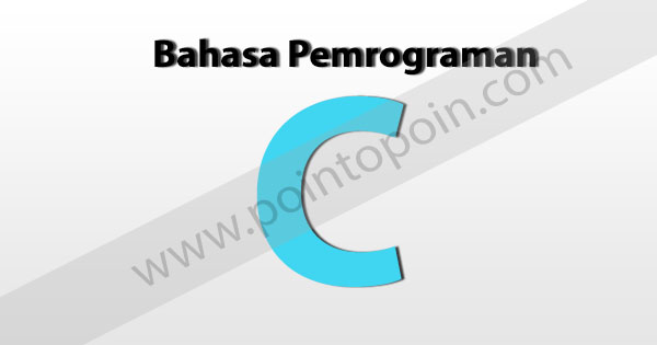 Mengenal Bahasa Pemrograman C Pointopoin Tempat 