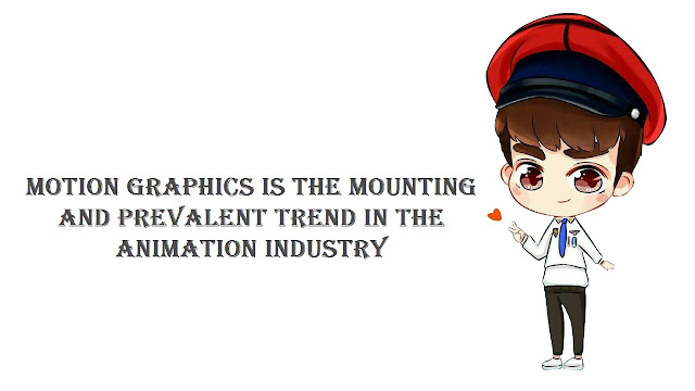 Motion Graphics is the mounting and prevalent trend in the animation industry