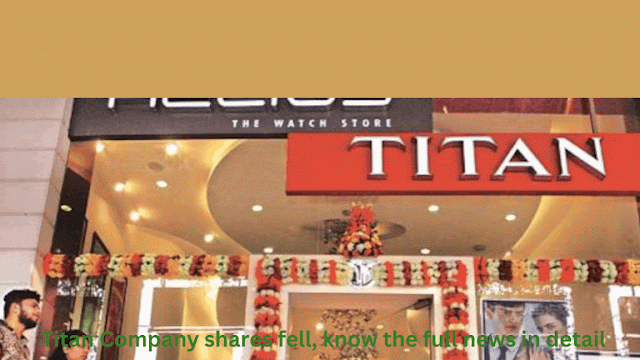 Titan Company shares fell, know the full news in detail today