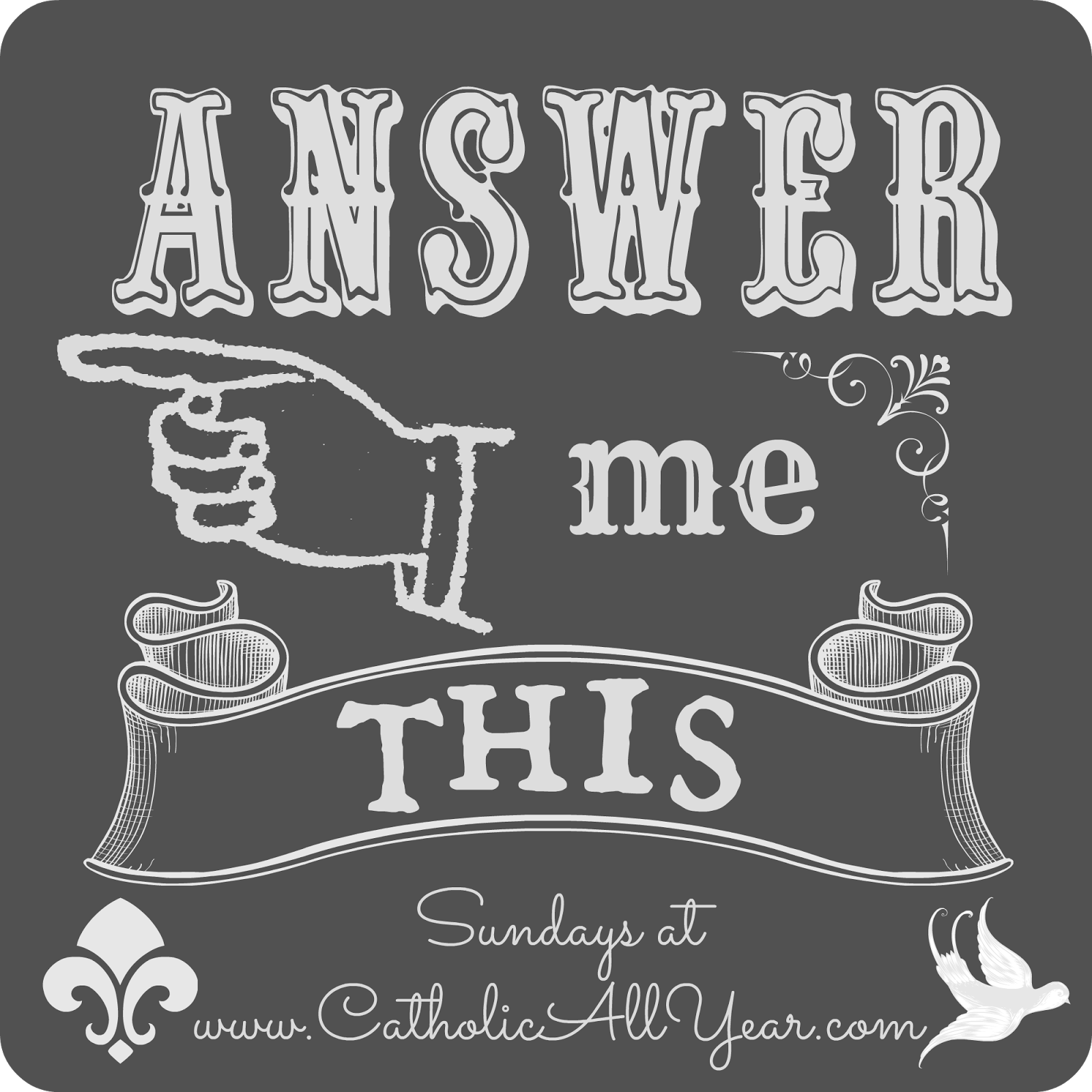 http://www.catholicallyear.com/2014/05/answer-me-this-in-which-i-dont.html