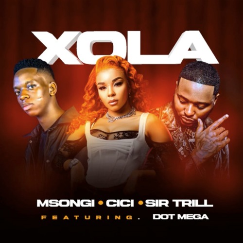 Msongi, Cici & Sir Trill – Xola (feat. Dot Mega)