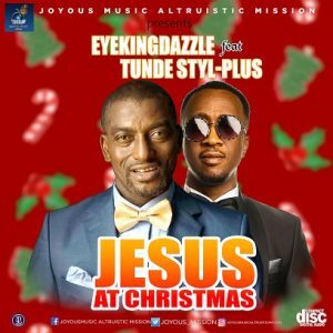 [Music] eyeKINGdazzle Ft Tunde Style-Plus -Jesus At Christmas