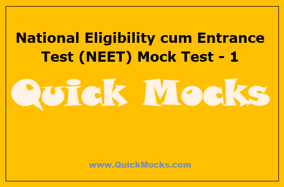 National Eligibility cum Entrance Test (NEET) Mock Test - 1