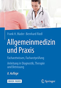 Allgemeinmedizin und Praxis: Facharztwissen, Facharztprüfung. Anleitung in Diagnostik, Therapie und Betreuung