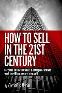 How to Sell in the 21st Century: For Small Business Owners & Entrepreneurs Who Want to Sell Like a Corporate Giant! - a book by Cornelius Butler
