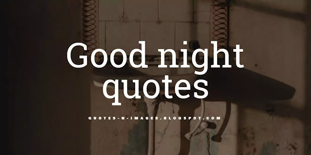 100+ Good night quotes and good night wishing messages, good night wishing sms, good night whatsapp messages, good night statuses, good night images with quotes