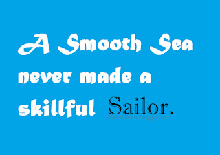 "A Smooth sea never made a Skillful Sailor." image quote