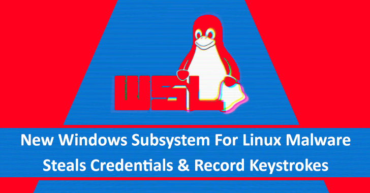New Windows Subsystem For Linux Malware Steals Credentials & Record Keystrokes