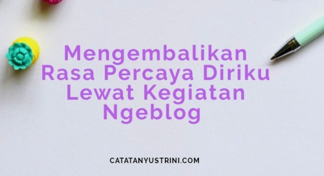 Mengembalikan Rasa Percaya DiriKu Lewat Kegiatan Ngeblog