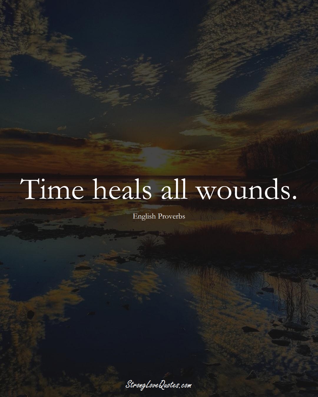 Time heals all wounds. (English Sayings);  #EuropeanSayings