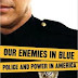 Our Enemies in Blue- Police and Power in America