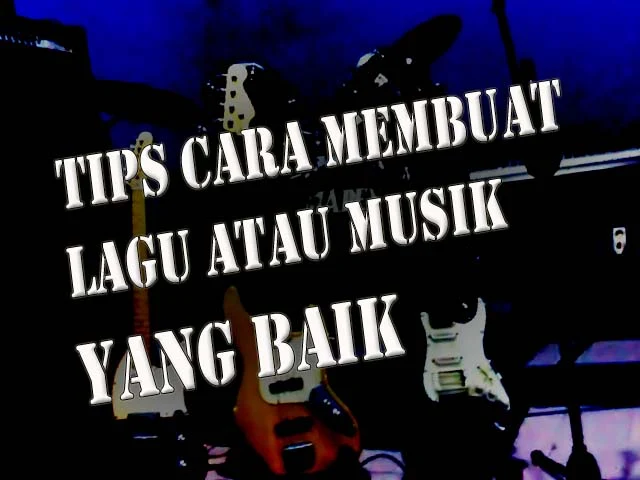 cara membuat lagu dan musik yang baik, bagus dan berkualitas