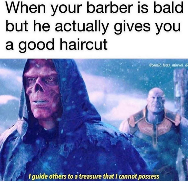 after watching endgame memes - When your barber is bald but he actually gives you a good haircut marvel de I guide others to a treasure that I cannot possess