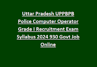 Uttar Pradesh UPPBPB Police Computer Operator Grade I Recruitment Exam Syllabus 2024 930 Govt Job Online