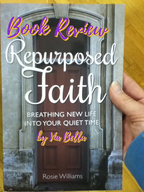 Breathing New Life Into Your Quiet Time with Repurposed Faith, book review, via bella, ambassador international, Rosie Williams, Repurposed faith, Christian, 