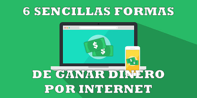 6 Sencillas Formas De Ganar Dinero Por Internet