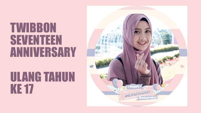 Twibbon Seventeen Anniversary - Ulang Tahun ke 17