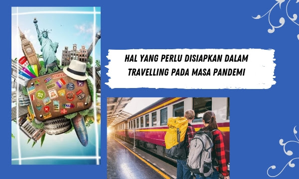 Hal yang Perlu Disiapkan Dalam Travelling Pada Masa Pandemi