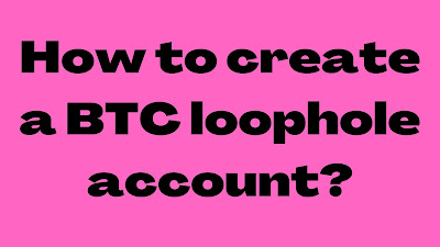 How to create a BTC loophole account?