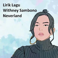 Lirik Lagu Withney Sambono - Neverland