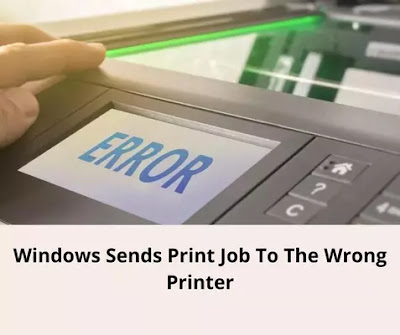 Windows Sends Print Job To The Wrong Printer
