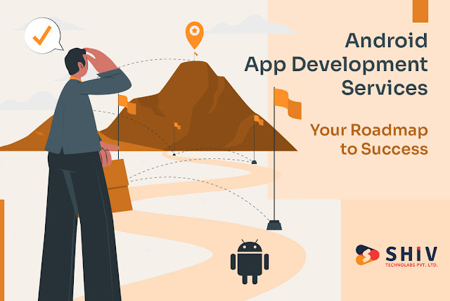 Android App Development Services – Your Roadmap to Success