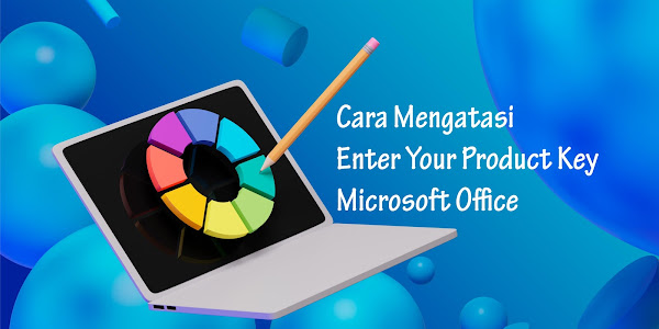 Cara Mengatasi Enter Your Product Key Microsoft Office Terbaru