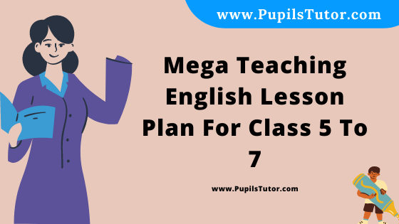Free Download PDF Of Mega Teaching  English Lesson Plan For Class 5 To 7 On Article Topic For B.Ed 1st 2nd Year/Sem, DELED, BTC, M.Ed In English. - www.pupilstutor.com