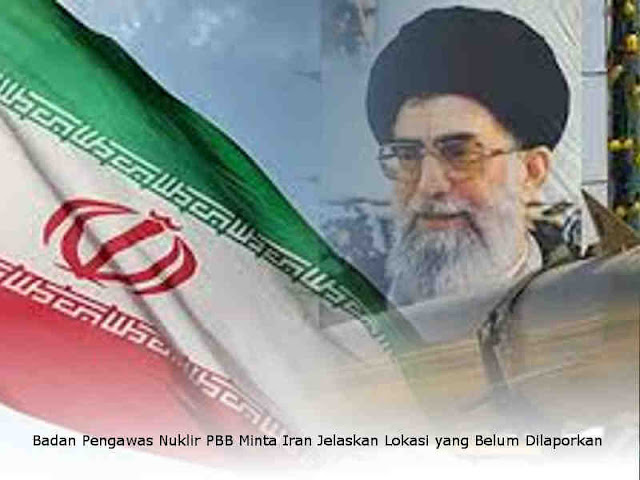 Badan Pengawas Nuklir PBB Minta Iran Jelaskan Lokasi yang Belum Dilaporkan