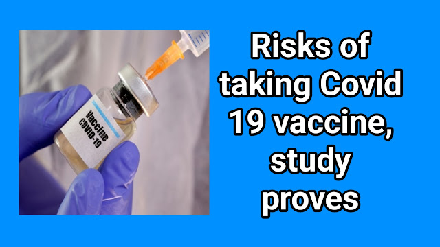 Risks of taking Covid 19 vaccine, study proves