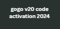 gogo v20 code activation 2024