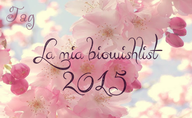 [TAG] La mia biowishlist 2015