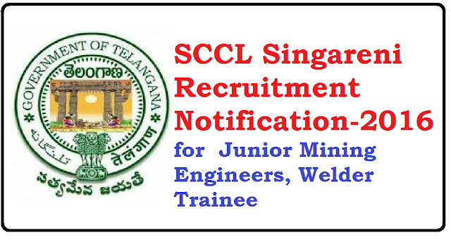 SCCL Mines Singareni Recruitment Notification-2016 | Recruitment Notification from Singareni Collieries Company Limited, Telangana State. Apply Online for Singareni Recruitment Notification for 242 Junior Mining Engineers Welder Trainee/2016/07/sccl-singareni-recruitment-notification-2016.html