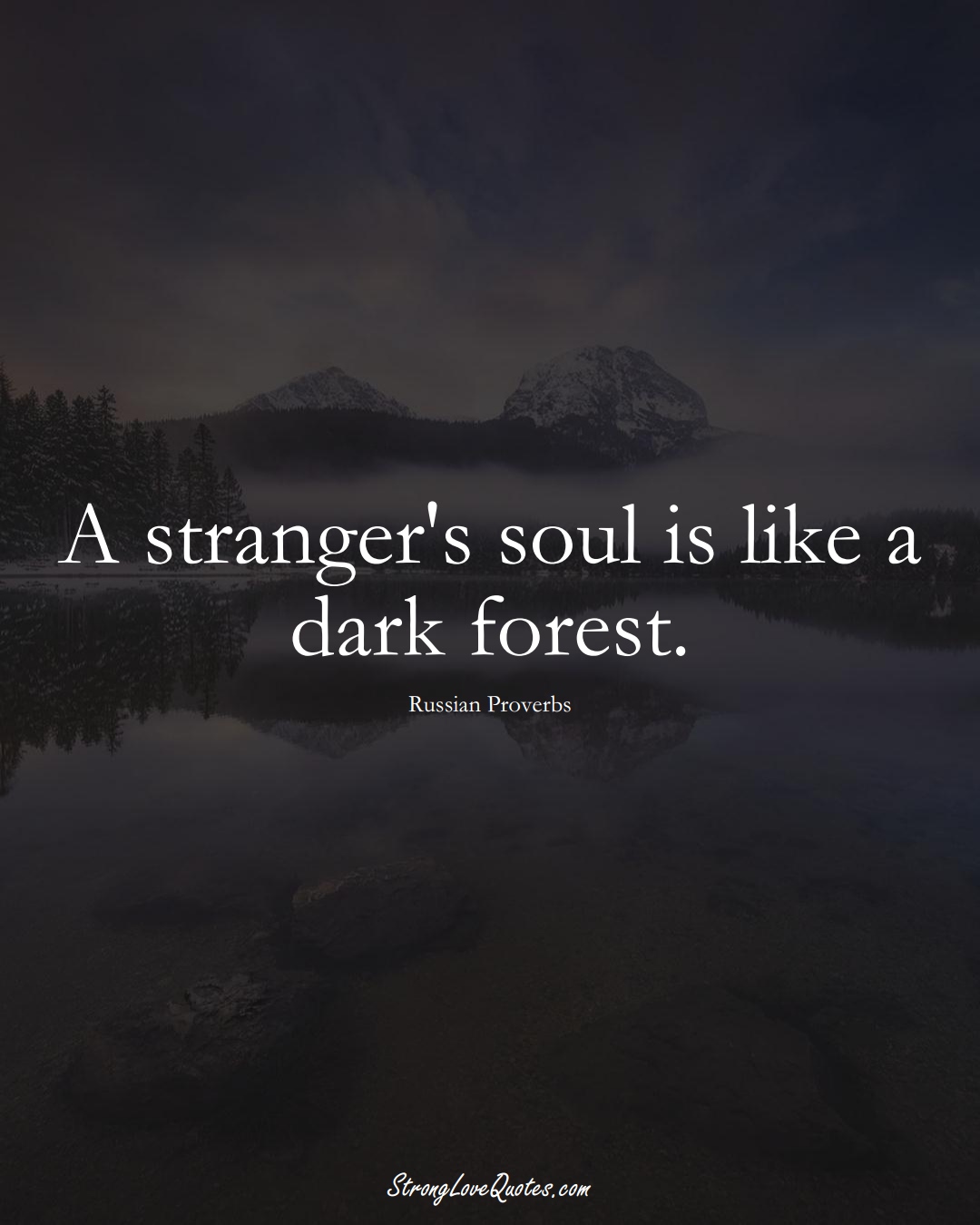 A stranger's soul is like a dark forest. (Russian Sayings);  #AsianSayings
