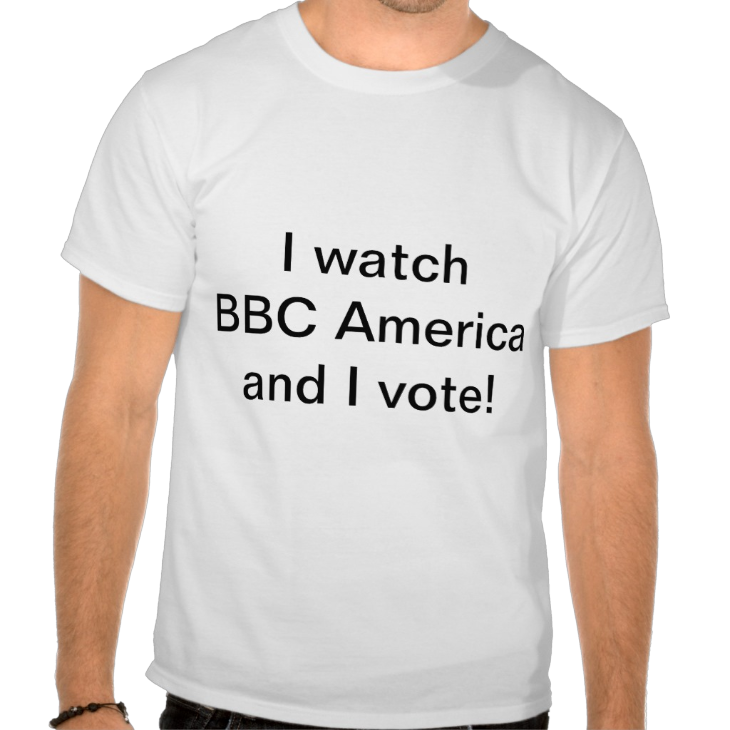 http://www.zazzle.com/i_watch_bbc_america_and_i_vote_tee_shirt-235795644933714443