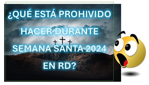 RESTRICCIONES DURANTE SEMANA SANTA 2024 EN REPÚBLICA DOMINICANA